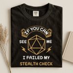 If You Can See Me I Failed My Stealth Check T-Shirt | Funny D20 RPG Gamer Tee | Dungeons & Dragons Tee