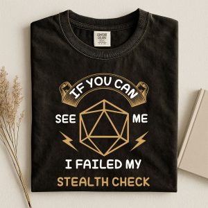 If You Can See Me I Failed My Stealth Check T-Shirt | Funny D20 RPG Gamer Tee | Dungeons & Dragons Tee