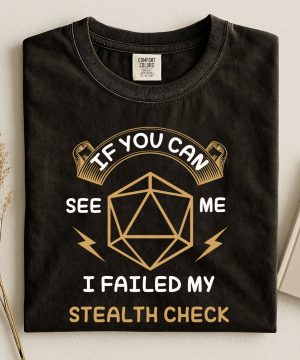 If You Can See Me I Failed My Stealth Check T-Shirt | Funny D20 RPG Gamer Tee | Dungeons & Dragons Tee