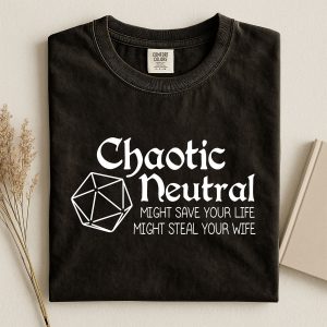 Chaotic Neutral T-Shirt - Might Save Your Life, Might Steal Your Wife | Dungeons & Dragons D&D Tee