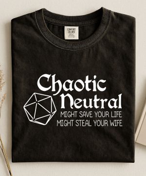 Chaotic Neutral T-Shirt - Might Save Your Life, Might Steal Your Wife | Dungeons & Dragons D&D Tee