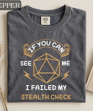 If You Can See Me I Failed My Stealth Check T-Shirt | Funny D20 RPG Gamer Tee | Dungeons & Dragons Tee
