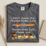 I Didn’t Choose The Murder-Hobo Life Shirt | DnD Dungeons & Dragons Shirt