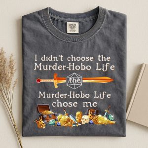 I Didn’t Choose The Murder-Hobo Life Shirt | DnD Dungeons & Dragons Shirt